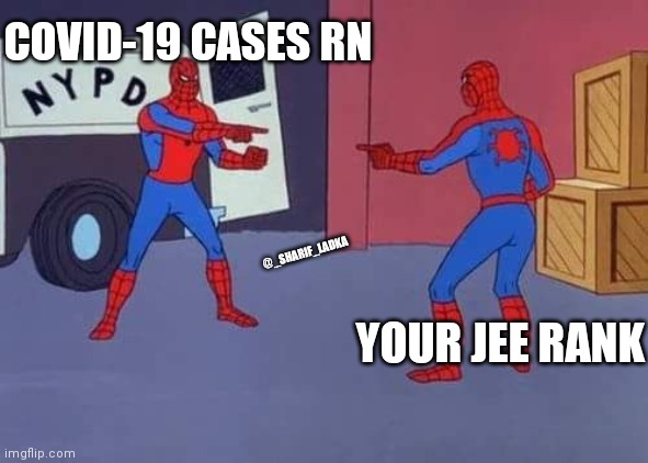 Spiderman mirror | COVID-19 CASES RN; @_SHARIF_LADKA; YOUR JEE RANK | image tagged in spiderman mirror | made w/ Imgflip meme maker