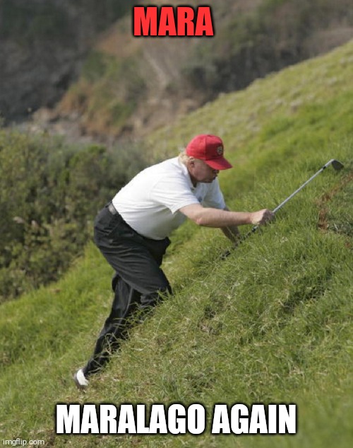 Trump golf | MARA; MARALAGO AGAIN | image tagged in trump golf | made w/ Imgflip meme maker