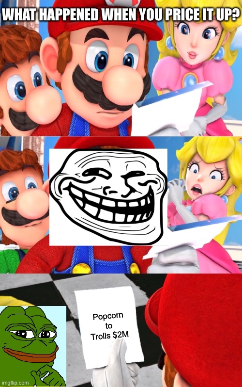 Super Mario blank paper (Trolling Edition) | WHAT HAPPENED WHEN YOU PRICE IT UP? Popcorn to Trolls $2M | image tagged in super mario blank paper trolling edition,troll,funny memes,memes,pepe the frog | made w/ Imgflip meme maker
