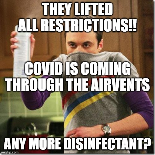 Need more disinfectant | THEY LIFTED ALL RESTRICTIONS!! COVID IS COMING THROUGH THE AIRVENTS; ANY MORE DISINFECTANT? | image tagged in air freshener sheldon cooper | made w/ Imgflip meme maker