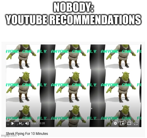 PROMOTION OF RCLASO'S YT CHANNEL PLS SUB | NOBODY:

YOUTUBE RECOMMENDATIONS | image tagged in blank white template,promotion,shrek,fly,youtube | made w/ Imgflip meme maker