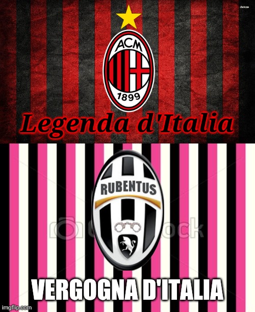 AC Milan per sempre | Legenda d'Italia; VERGOGNA D'ITALIA | image tagged in memes,football,soccer,italy | made w/ Imgflip meme maker