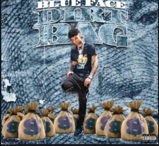 Dirt Bag Album Cover Blueface | image tagged in dirt bag album cover blueface | made w/ Imgflip meme maker