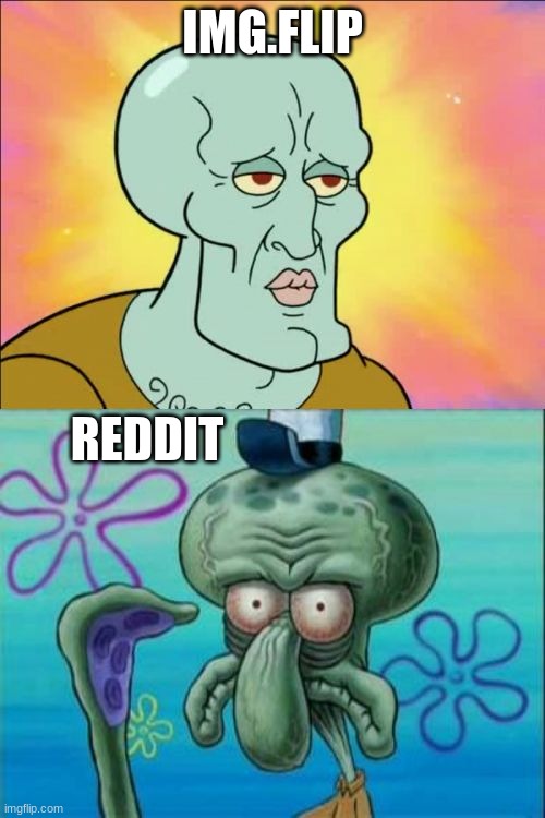 Squidward | IMG.FLIP; REDDIT | image tagged in memes,squidward | made w/ Imgflip meme maker