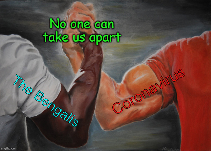 Fearless Bengali Brothers | No one can take us apart; Coronavirus; The Bengalis | image tagged in memes,epic handshake | made w/ Imgflip meme maker