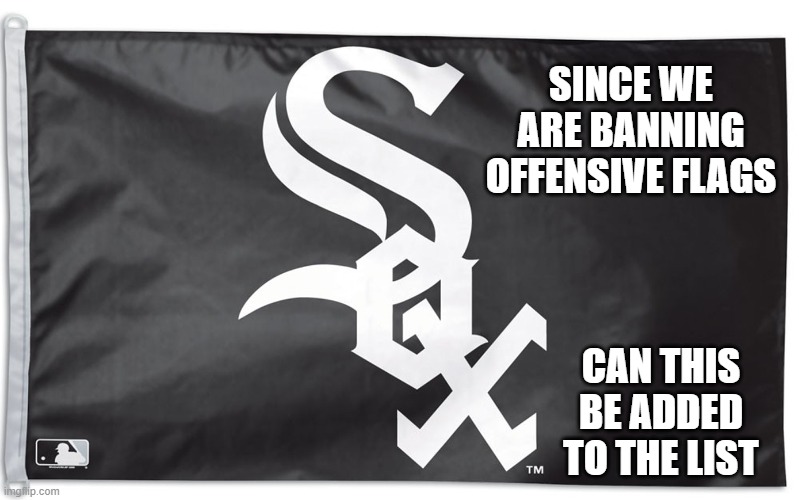 offensive flags | SINCE WE ARE BANNING OFFENSIVE FLAGS; CAN THIS BE ADDED TO THE LIST | image tagged in offensive,flags,banned | made w/ Imgflip meme maker