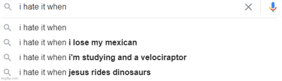 I lost my Mexican and Jesus rode in on a velociraptor and ate my homework | image tagged in memes,google search,velociraptor,homework | made w/ Imgflip meme maker