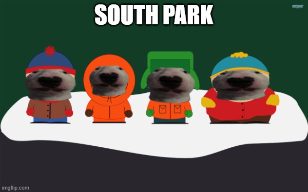 SOUTH PARK | SOUTH PARK | image tagged in south park | made w/ Imgflip meme maker