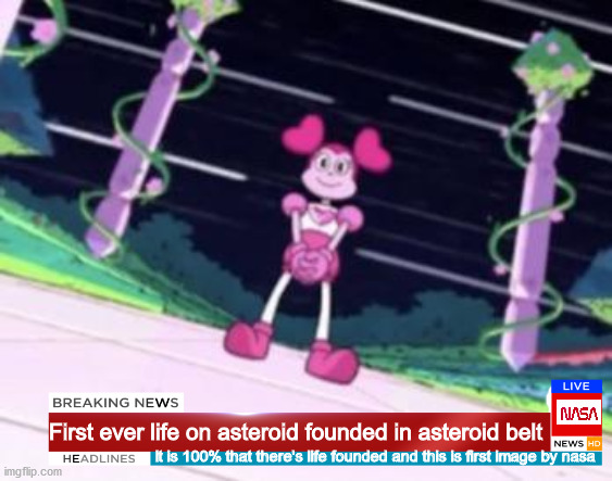 NASA founded spinel on asteroid vesta | First ever life on asteroid founded in asteroid belt; It is 100% that there's life founded and this is first image by nasa | image tagged in spinel,steven universe,nasa,nasa hoax | made w/ Imgflip meme maker