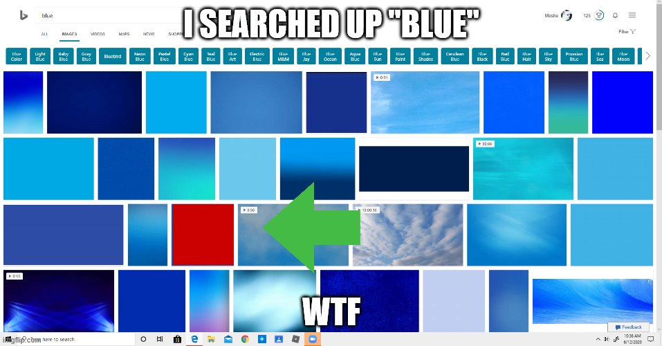 blue | I SEARCHED UP "BLUE"; WTF | image tagged in blue | made w/ Imgflip meme maker