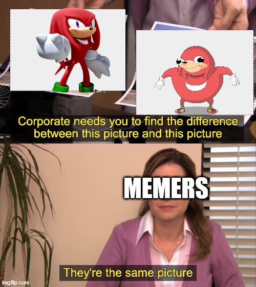 Whats the difference between it | MEMERS | image tagged in ugandan knuckles,they're the same picture | made w/ Imgflip meme maker
