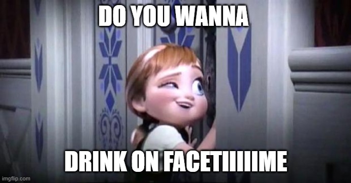 frozen little anna | DO YOU WANNA; DRINK ON FACETIIIIIME | image tagged in frozen little anna | made w/ Imgflip meme maker