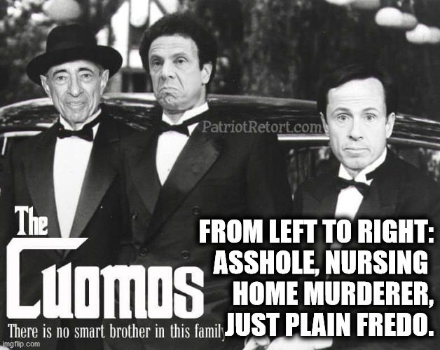 The Cuomo Clan | FROM LEFT TO RIGHT:
ASSHOLE, NURSING 
HOME MURDERER,
JUST PLAIN FREDO. | image tagged in memes,cuomo,blue state,trump2020,riots,fredo | made w/ Imgflip meme maker