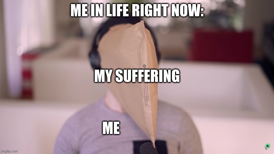 Jacksepticeye suffering | ME IN LIFE RIGHT NOW:; MY SUFFERING; ME | image tagged in jacksepticeye,jacksepticeyememes | made w/ Imgflip meme maker