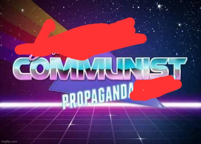 Sounds like Communist Propaganda | image tagged in sounds like communist propaganda | made w/ Imgflip meme maker