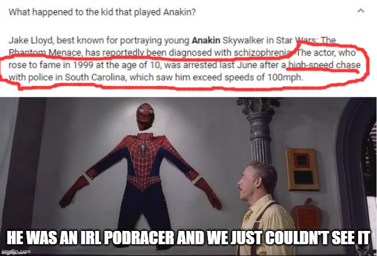 HE WAS AN IRL PODRACER AND WE JUST COULDN'T SEE IT | image tagged in he was a hero i just couldn't see it,podracer for life | made w/ Imgflip meme maker