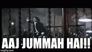 AAJ JUMMAH HAI!! | image tagged in gifs | made w/ Imgflip video-to-gif maker