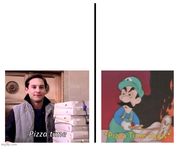 Pizza time pizza time stops | image tagged in pizza time pizza time stops | made w/ Imgflip meme maker