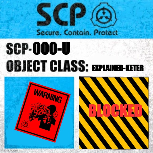 SCP-000-U ''A New Beginning'' | EXPLAINED-KETER; 000-U; BLOCKED | image tagged in scp label template explained,sad | made w/ Imgflip meme maker