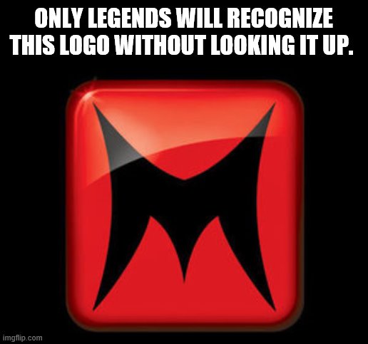 Remember this? | ONLY LEGENDS WILL RECOGNIZE THIS LOGO WITHOUT LOOKING IT UP. | image tagged in recognize the logo | made w/ Imgflip meme maker