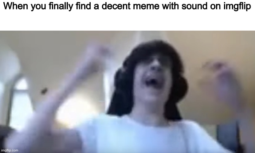 AIYAYAYAYIAIIAIYYIAIAYIA OH MY GOD HAHYIAHAYHAAIAAIYAYAIHAAYYYYEEEESSSSSS | When you finally find a decent meme with sound on imgflip | image tagged in npesta hands | made w/ Imgflip meme maker