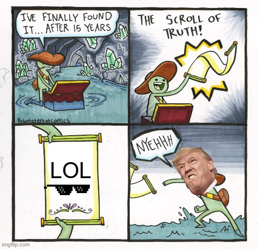 The Scroll Of Truth | LOL | image tagged in memes,the scroll of truth | made w/ Imgflip meme maker