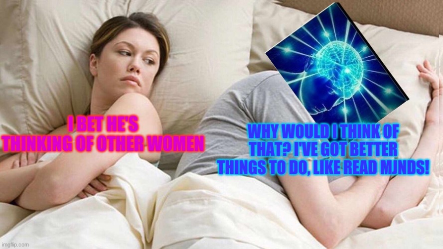 i bet he's thinking about other women | image tagged in i bet he's thinking about other women | made w/ Imgflip meme maker