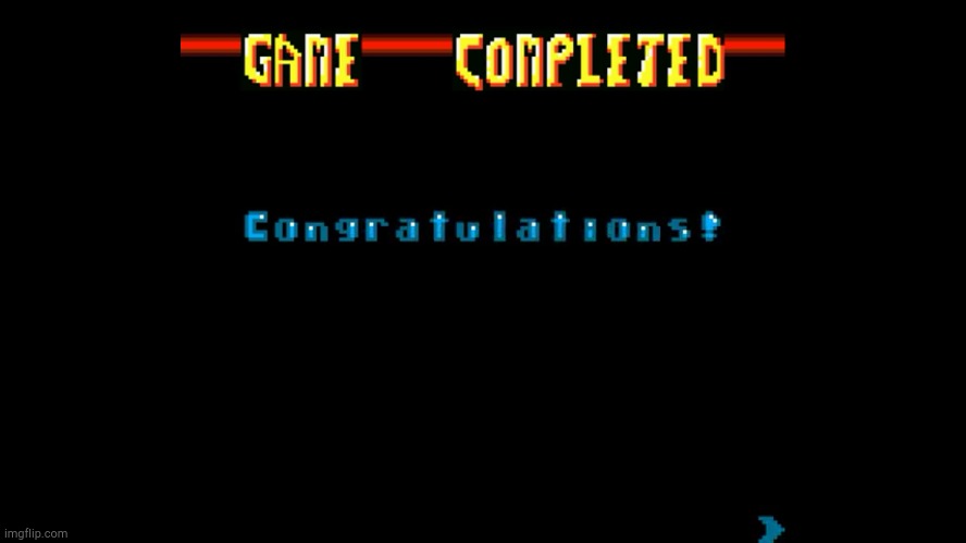 Game Completed! | image tagged in game completed | made w/ Imgflip meme maker