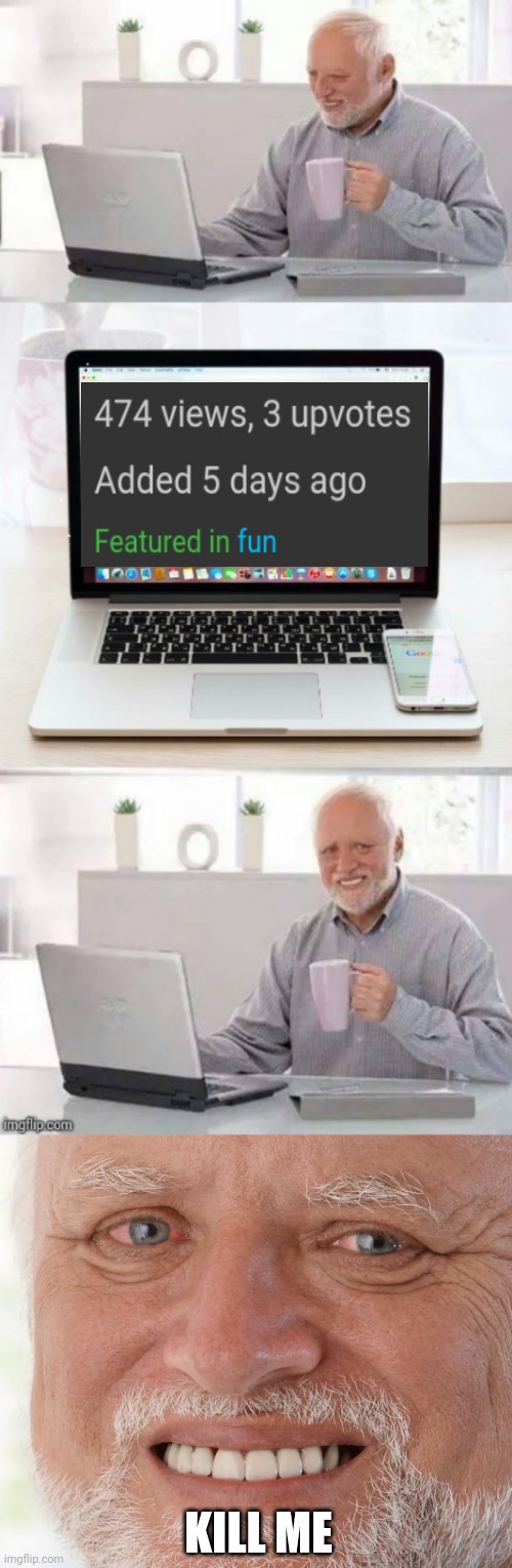 Dang it | KILL ME | image tagged in hide the pain harold | made w/ Imgflip meme maker