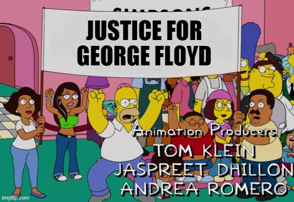 JUSTICE FOR GEORGE FLOYD | image tagged in the simpsons,the cleveland show,george floyd | made w/ Imgflip meme maker
