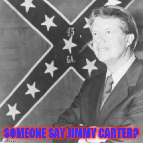SOMEONE SAY JIMMY CARTER? | made w/ Imgflip meme maker
