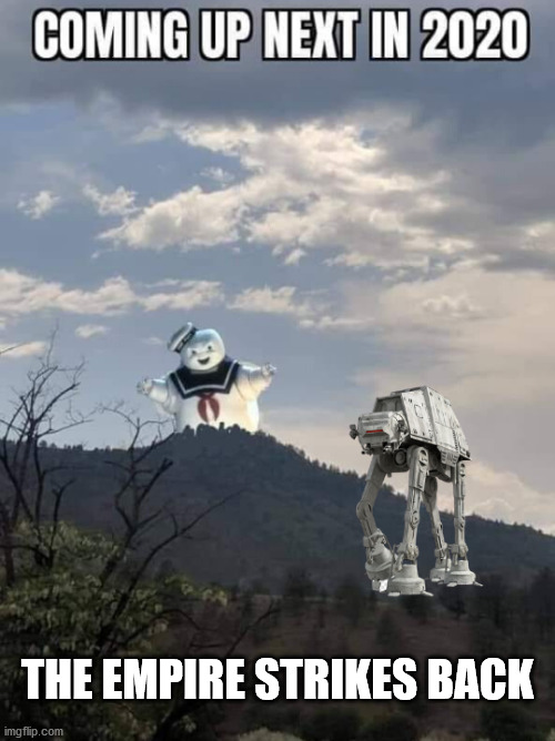 2020 | THE EMPIRE STRIKES BACK | image tagged in 2020,stay puft marshmallow man,the empire strikes back,star wars | made w/ Imgflip meme maker