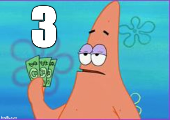 Patrick star three dollars | 3 | image tagged in patrick star three dollars | made w/ Imgflip meme maker
