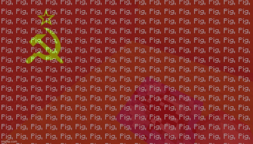 I think this is the new flag of Soviet Russia | image tagged in soviet union,pig,spammers,in soviet russia,memes,minecraft | made w/ Imgflip meme maker