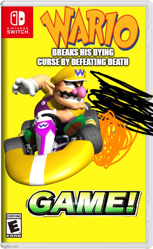 Wario: WAHAHAHAHAHAHA!  Death: I will be back.
(This is part of the collection) | BREAKS HIS DYING CURSE BY DEFEATING DEATH | image tagged in nintendo switch,wario,death | made w/ Imgflip meme maker