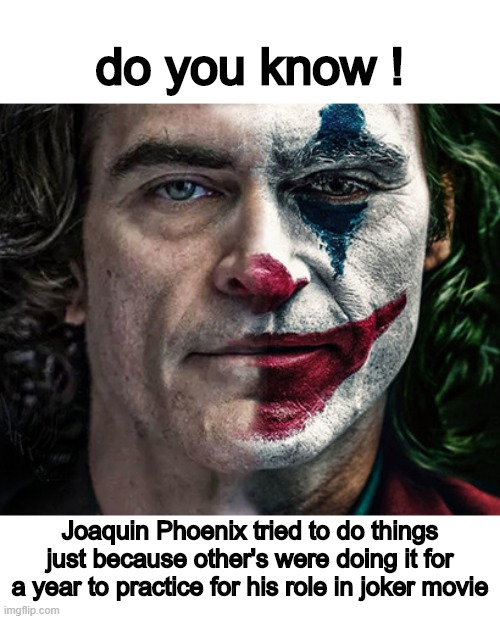look at you just a clown | do you know ! Joaquin Phoenix tried to do things just because other's were doing it for a year to practice for his role in joker movie | image tagged in joaquin phoenix,clown | made w/ Imgflip meme maker
