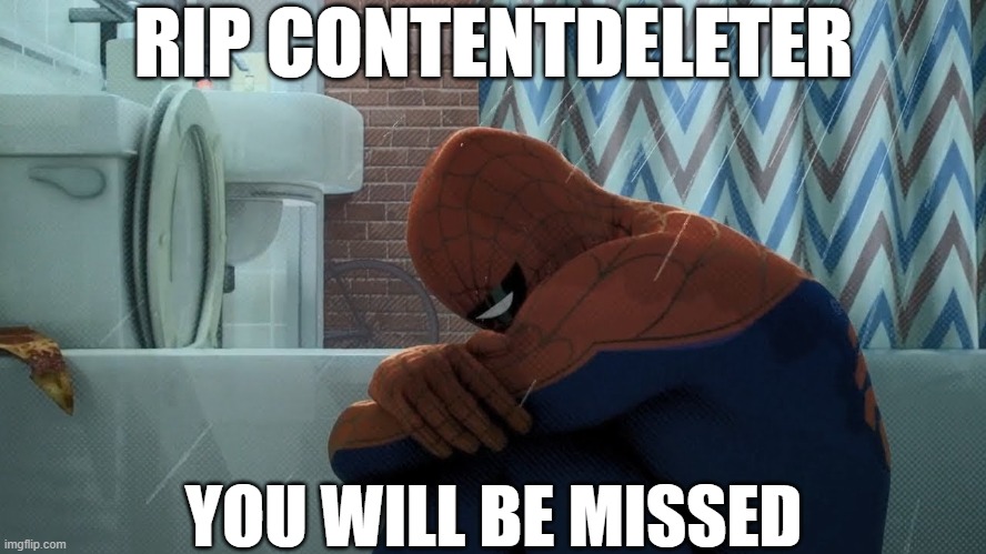 WHY?!?!?!?!  Why did he leave? |  RIP CONTENTDELETER; YOU WILL BE MISSED | image tagged in spider-man crying in the shower,imgflip | made w/ Imgflip meme maker