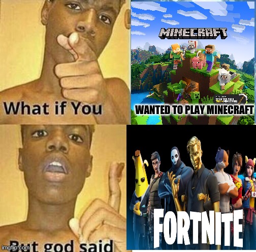 What if you Wanted to Play Minecraft | WANTED TO PLAY MINECRAFT | image tagged in what if you wanted to go to heaven,minecraft,fortnite | made w/ Imgflip meme maker