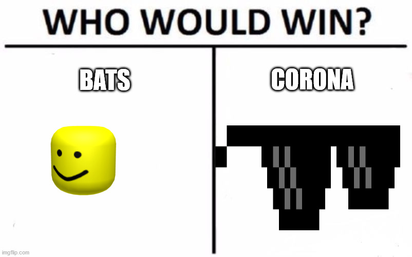 Who Would Win? | CORONA; BATS | image tagged in memes,who would win | made w/ Imgflip meme maker