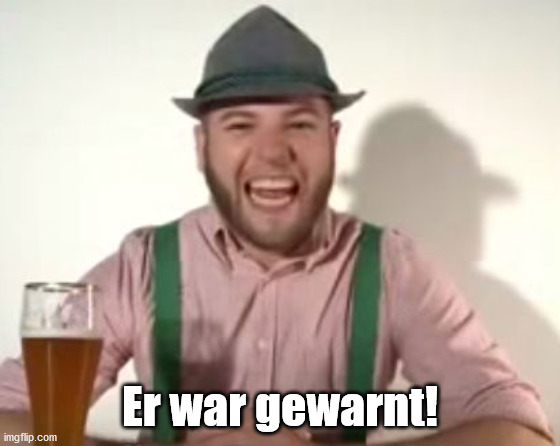 german | Er war gewarnt! | image tagged in german | made w/ Imgflip meme maker