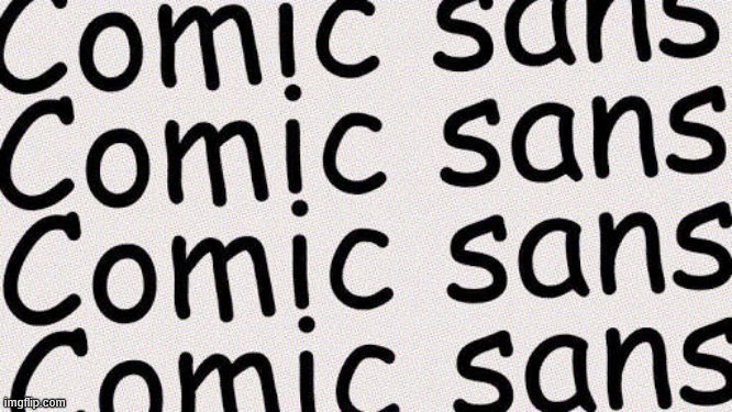 Comic Sans | image tagged in comic sans | made w/ Imgflip meme maker