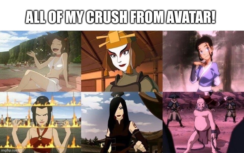 So sexy and graceful | ALL OF MY CRUSH FROM AVATAR! | image tagged in avatar the last airbender,memes | made w/ Imgflip meme maker