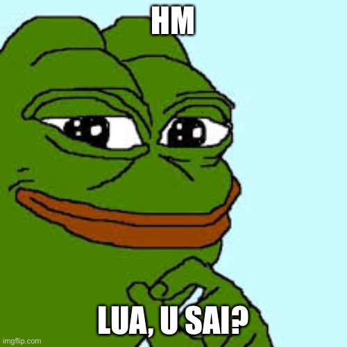 pepe happy | HM LUA, U SAI? | image tagged in pepe happy | made w/ Imgflip meme maker