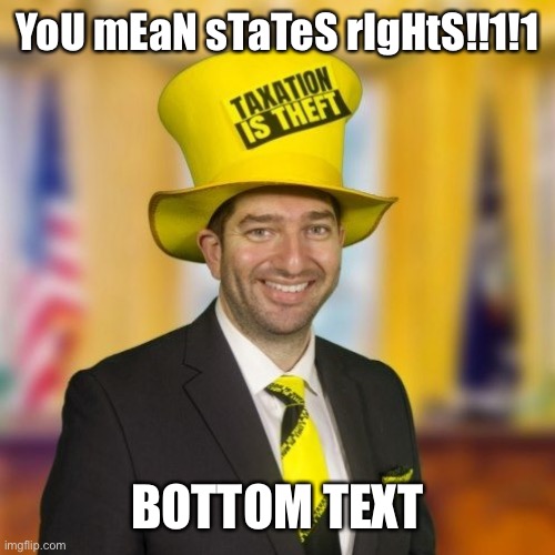 YoU mEaN sTaTeS rIgHtS!!1!1 BOTTOM TEXT | made w/ Imgflip meme maker