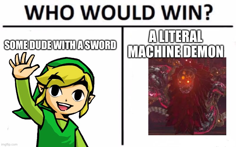 Who Would Win? | A LITERAL MACHINE DEMON; SOME DUDE WITH A SWORD | image tagged in memes,who would win | made w/ Imgflip meme maker