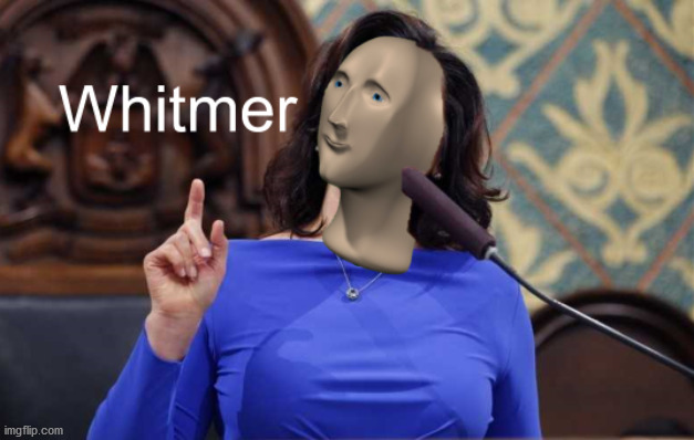 Whitmer meme man | image tagged in whitmer meme man | made w/ Imgflip meme maker