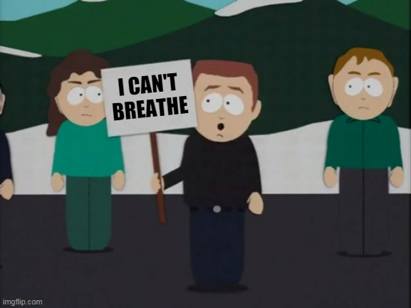 I CAN'T BREATHE | image tagged in south park,i can't breathe | made w/ Imgflip meme maker