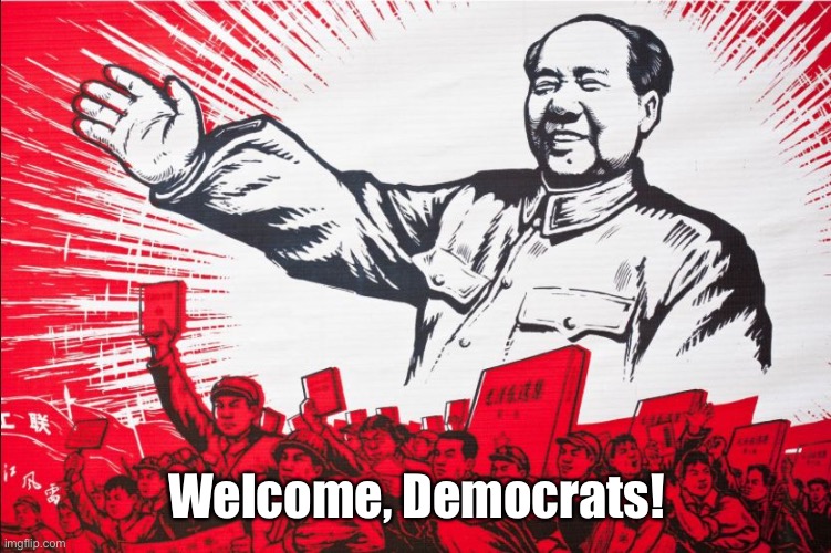 The Democrats finally joined the now failed Cultural Revolution | Welcome, Democrats! | image tagged in chairman mao propoganda poster meme,mao zedong,democrats | made w/ Imgflip meme maker