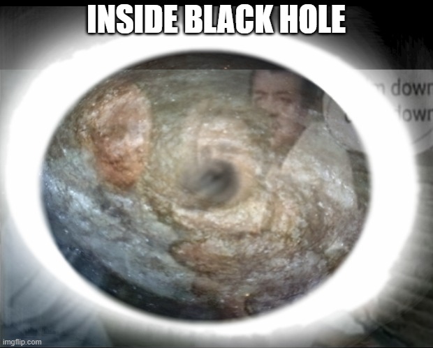 Einstien freaking out cause of isnide of a blackhole | INSIDE BLACK HOLE | image tagged in calm down einstein | made w/ Imgflip meme maker