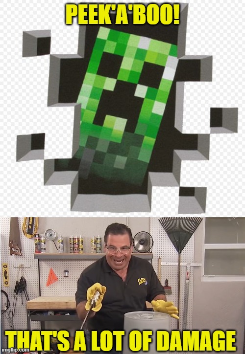 Creepers Are Phil Swift's Favorite Minecraft Mobile | PEEK'A'BOO! THAT'S A LOT OF DAMAGE | image tagged in minecraft creeper,phil swift that's a lotta damage flex tape/seal,minecraft,funny memes | made w/ Imgflip meme maker